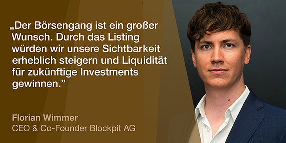 Florian Wimmer, CEO & Co-Founder Blockpit AG: Der Börsengang ist ein großer Wunsch. Durch das Listing würden wir unsere Sichtbarkeit erheblich steigern und Liquidität für zukünftige Investments gewinnen.